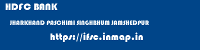 HDFC BANK  JHARKHAND PASCHIMI SINGHBHUM JAMSHEDPUR   ifsc code